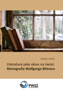 Book Cover: Estera Jasita - Literatura jako okno na świat. Monografia Wolfganga Bittnera