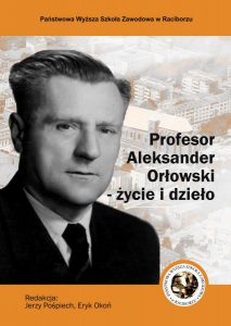 Book Cover: Red. nauk. Jerzy Pośpiech, Eryk Okoń - Profesor Aleksander Orłowski - życie i dzieło