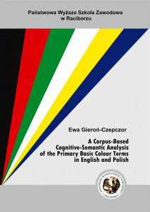 Book Cover: Ewa Gieroń-Czepczor - A Corpus-Based Cognitive-Semantic Analysis of the Primary Basic Colour Terms in English and Polish