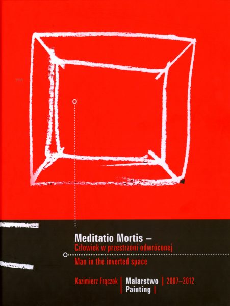 Book Cover: Kazimierz Frączek - Meditatio Mortis – Człowiek w przestrzeni  odwróconej