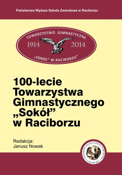 Book Cover: Red. nauk. Janusz Nowak - 100-lecie Towarzystwa Gimnastycznego Sokół w Raciborzu