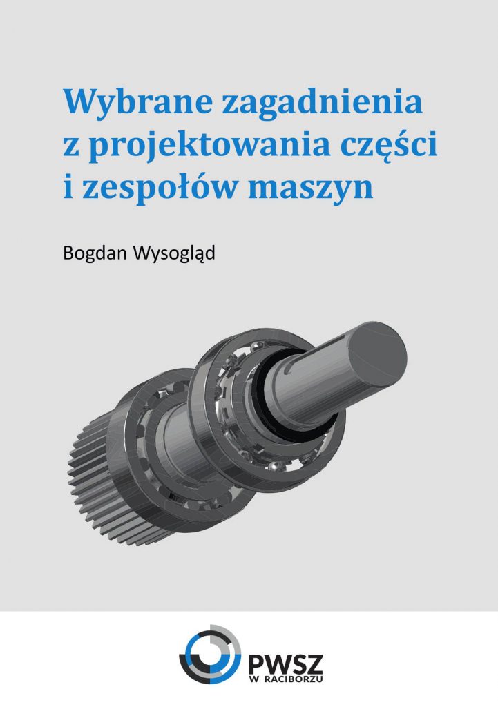 Book Cover: Bogdan Wysogląd - Wybrane zagadnienia z projektowania części i zespołów maszyn