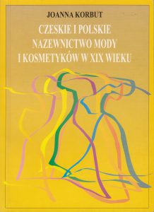 Book Cover: Joanna Korbut - Czeskie i polskie nazewnictwo mody i kosmetyków w XIX wieku