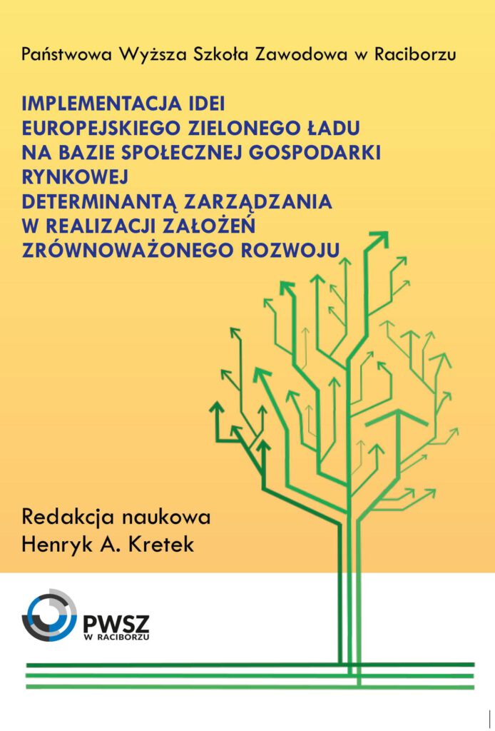 Book Cover: Red. nauk. Henryk A. Kretek - Implementacja idei europejskiego zielonego ładu na bazie społecznej gospodarki rynkowej determinantą zarządzania w realizacji założeń zrównoważonego rozwoju