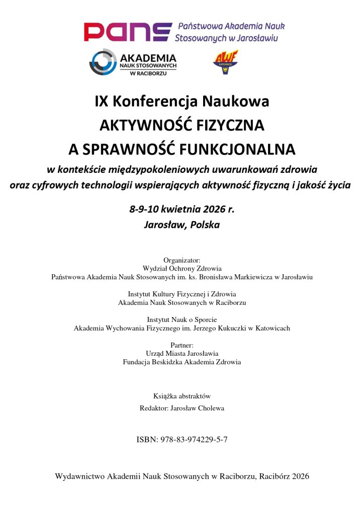Book Cover: Red. Jarosław Cholewa IX Konferencja Naukowa AKTYWNOŚĆ FIZYCZNA A SPRAWNOŚĆ FUNKCJONALNA w kontekście międzypokoleniowych uwarunkowań zdrowia oraz cyfrowych technologii wspierających aktywność fizyczną i jakość życia 8-9-10 kwietnia 2026 r. Jarosław, Polska